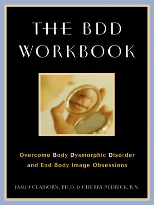 cover image of The BDD Workbook: Overcome Body Dysmorphic Disorder and End Body Image Obsessions
